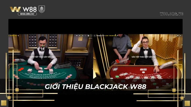 Game Blackjack Tại W88 – Trò Chơi Cá Cược 1 Ăn 100 1 Giới thiệu khái quát bộ môn cá cược blackjack